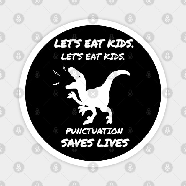 let's eat kids punctuation saves lives Gift dinossaur Magnet by salah_698